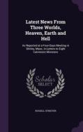 Latest News From Three Worlds, Heaven, Earth And Hell di Russell Streeter edito da Palala Press