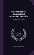 Rohr's Historico-geographical Account Of Palestine di Johann Friedrich Rohr edito da Palala Press