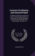 Lectures On History, And General Policy di Joseph Priestley edito da Palala Press