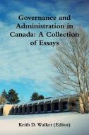 Governance and Administration in Canada di Keith D. Walker edito da Lulu.com