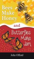 Bees Make Honey And Butterflies Make Jam di John Offord edito da Austin Macauley Publishers
