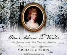 Mrs. Adams in Winter: A Journey in the Last Days of Napoleon di Michael O'Brien edito da Tantor Media Inc