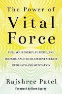 The Power of Vital Force di Rajshree Patel edito da Hay House Inc