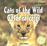 Cats Of The Wild/Gatos Salvajes di Alice Twine edito da Editorial Buenas Letras