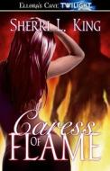 Caress Of Flame di Sherri L King edito da Ellora\'s Cave