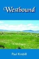 Westbound di Paul Krebill edito da Xlibris Corporation