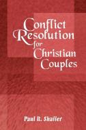 Conflict Resolution for Christian Couples di Paul R. Shaffer edito da AuthorHouse