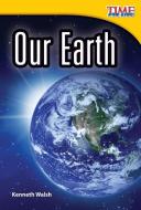 Our Earth di Kenneth Walsh edito da Teacher Created Materials