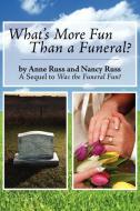 What's More Fun Than a Funeral? di Anne Russ and Nancy Russ edito da AuthorHouse