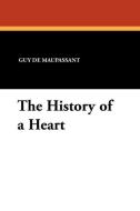 The History of a Heart di Guy De Maupassant edito da Wildside Press