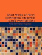 Short Works Of Percy Hethrington Fitzgerald di Percy Hethrington Fitzgerald edito da Bibliolife