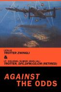 Against the Odds di Leslie Trotter Zwingli, Lt Colonel Elmer John Trotter (Ret) edito da AUTHORHOUSE