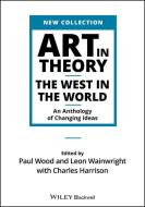 Art in Theory di Charles Harrison, Paul Wood, Leon Wainwright edito da John Wiley and Sons Ltd