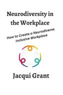 Neurodiversity in the Workplace di Jacqui Grant edito da Lulu.com