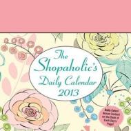 The Shopaholic's Daily Calendar 2013 di LLC Andrews McMeel Publishing, Andrews McMeel Publishing, Lisa Martin edito da Andrews McMeel Publishing