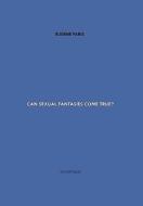Can Sexual Fantasies Come True? di Eugene Paris edito da Xlibris