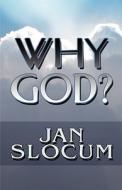 Why God? di Jan Slocum edito da Publishamerica