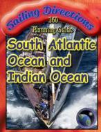 Sailing Directions 160 Planning Guide South Atlantic Ocean and Indian Ocean di Nga edito da Createspace
