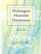 Holsingers Heartfelt Harmonies Book 1 di Susan I. Holsinger edito da Createspace