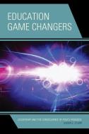 Education Game Changers di Karen E. Starr edito da RLPG