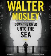 Down the River Unto the Sea di Walter Mosley edito da Mulholland Books