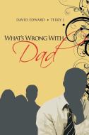 What's Wrong With...Dad di David Edward, Terry J edito da Xlibris