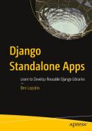 Django Standalone Apps: Learn to Develop Reusable Django Libraries di Ben Lopatin edito da APRESS