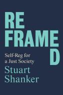 Reframed di Stuart Shanker edito da University Of Toronto Press