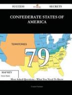 Confederate States of America 79 Success Secrets - 79 Most Asked Questions on Confederate States of America - What You Need to Know di Connie Freeman edito da Emereo Publishing
