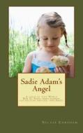 Sadie Adam's Angel: A Child of World War II Finds Danger, Fascination and Her Own Angel di Sylvia Corsham edito da Createspace