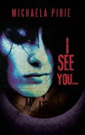 I See You... di Michaela Pirie edito da AuthorHouse UK