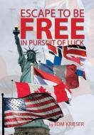 Escape to Be Free in Pursuit of Luck di Tom Krieser edito da Xlibris