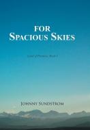 For Spacious Skies di Johnny Sundstrom edito da Xlibris