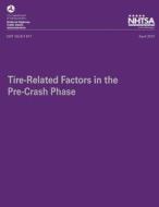 Tire-Related Factors in the Pre-Crash Phase di Dr Eun-Ha Choi, National Highway Traffic Safety Administ edito da Createspace