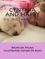 Cynthia and Happy: On Mother's Day di Brunilda Milan edito da Createspace