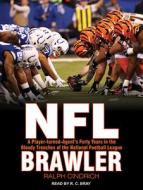 NFL Brawler: A Player-Turned-Agent's Forty Years in the Bloody Trenches of the National Football League di Ralph Cindrich edito da Tantor Audio