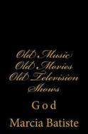 Old Music Old Movies Old Television Shows: God di Marcia Batiste Smith Wilson edito da Createspace