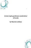 Arsene Lupin Gentleman-Cambrioleur (French) di Maurice LeBlanc edito da Createspace