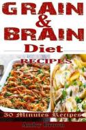 Grain & Brain Diet Recipes: 61 Easy-To-Make Healthy Foods That Would Help You Stick to the Grain-Brain-Free Diet di Andry Brown edito da Createspace