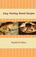 Easy Monkey Bread Recipes di Mealla H. Fallon edito da Createspace Independent Publishing Platform