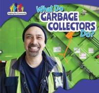 What Do Garbage Collectors Do? di Richard Alexander edito da PowerKids Press