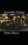 Inevitable Change di Dylan Mazur edito da Createspace
