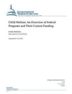 Child Welfare: An Overview of Federal Programs and Their Current Funding di Emilie Stoltzfus, Congressional Research Service edito da Createspace