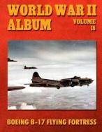 World War II Album Volume 18: Boeing B-17 Flying Fortress di Ray Merriam edito da Createspace