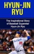 Hyun-Jin Ryu: The Inspirational Story of Baseball Superstar Hyun-Jin Ryu di Bill Redban edito da Createspace