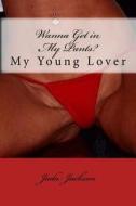 Wanna Get in My Pants?: My Young Lover di Jada Jackson edito da Createspace