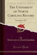 The University of North Carolina Record, Vol. 152: November, 1917 (Classic Reprint) di University Of North Carolina edito da Forgotten Books