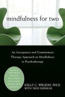An Acceptance And Commitment Therapy Approach To Mindfulness In Psychotherapy di Kelly Wilson, Troy Dufrene edito da New Harbinger Publications