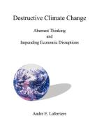 Destructive Climate Change di Andre E. Laferriere edito da 1st Book Library