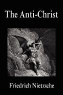 The Anti-Christ di Friedrich Wilhelm Nietzsche edito da FILIQUARIAN PUB LLC